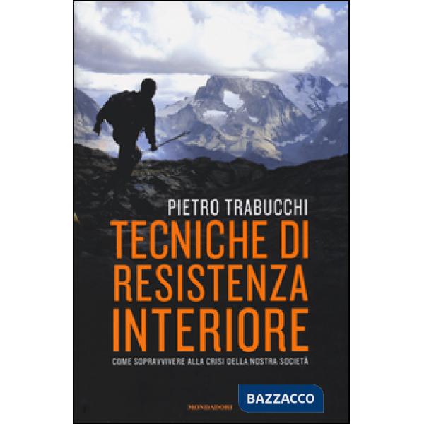 Tecniche di resistenza interiore. Come sopravvivere alla crisi della nostra soci