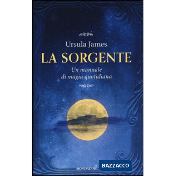 Sorgente. Un manuale di magia quotidiana (La)