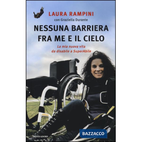 Nessuna barriera tra me e il cielo. La mia nuova vita da disabile a SuperAbile