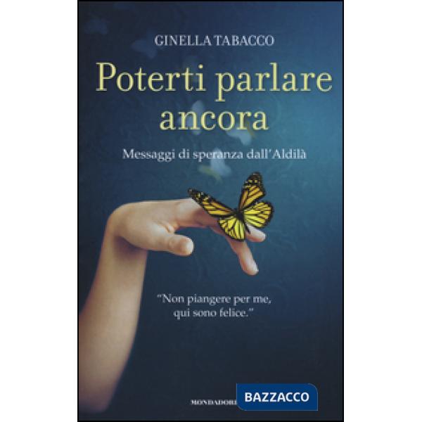 Poterti parlare ancora. Messaggi di speranza dall'aldilà