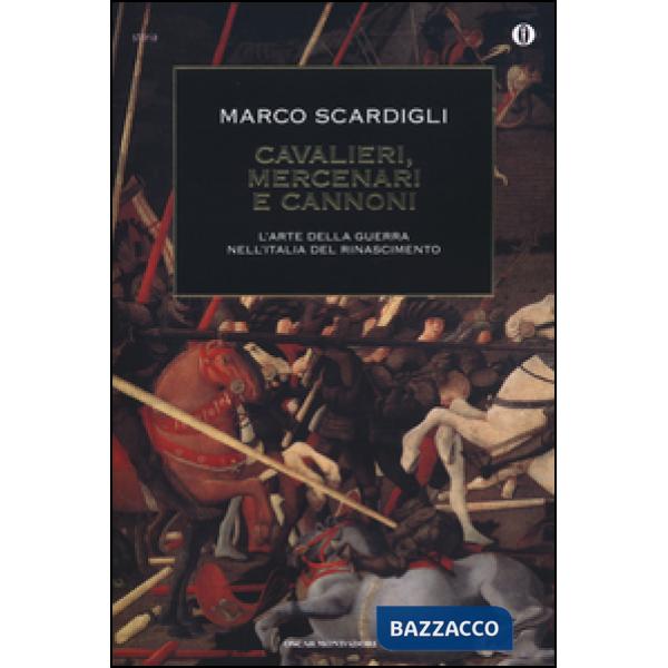 Cavalieri, mercenari e cannoni. L'arte della guerra nell'italia del Rinascimento