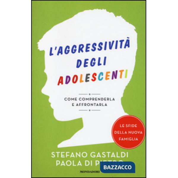 Aggressività degli adolescenti. Come comprenderla e affrontarla (L')