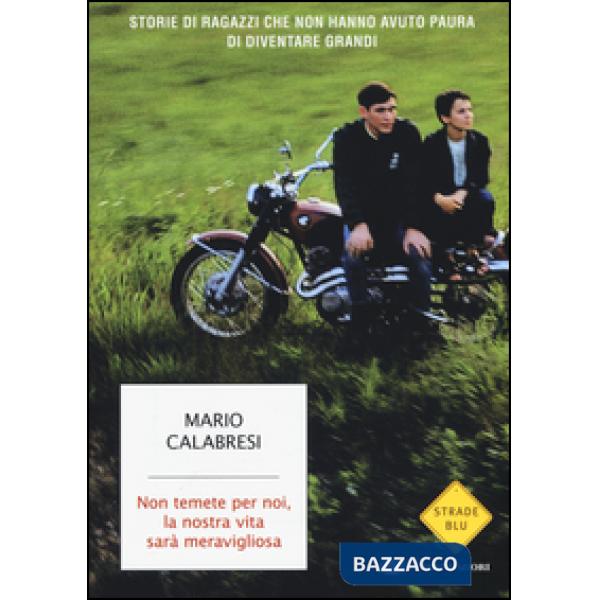Non temete per noi, la nostra vita sarà meravigliosa. Storie di ragazzi che non 