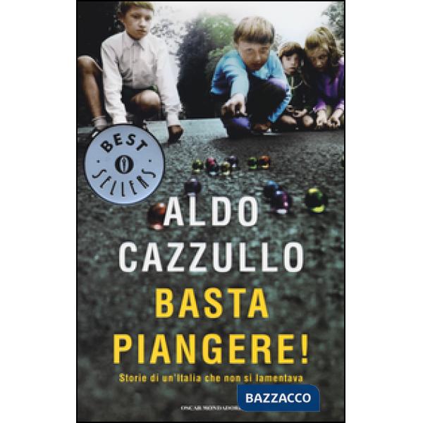 Basta piangere! Storie di un'Italia che non si lamentava