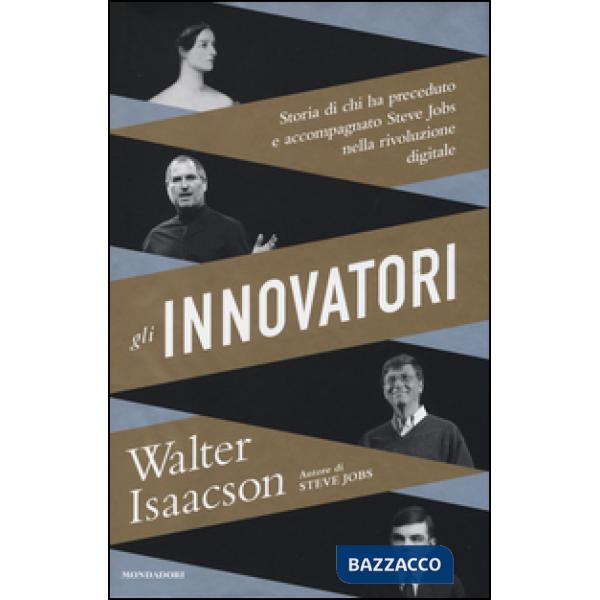 Innovatori. Storia di chi ha preceduto e accompagnato Steve Jobs nella rivoluzione digitale (Gli)