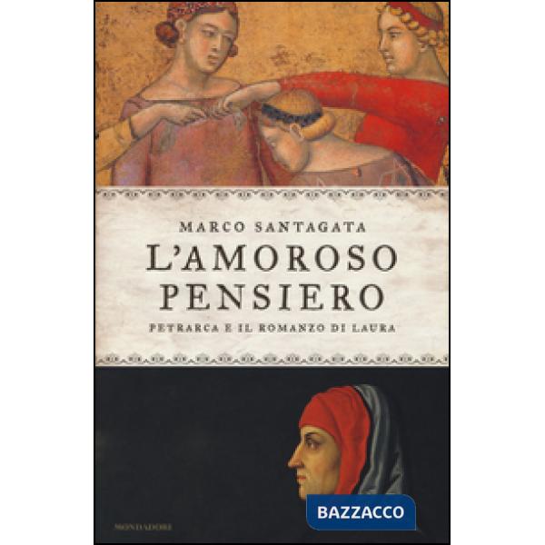 Amoroso pensiero. Petrarca e il romanzo di Laura (L')
