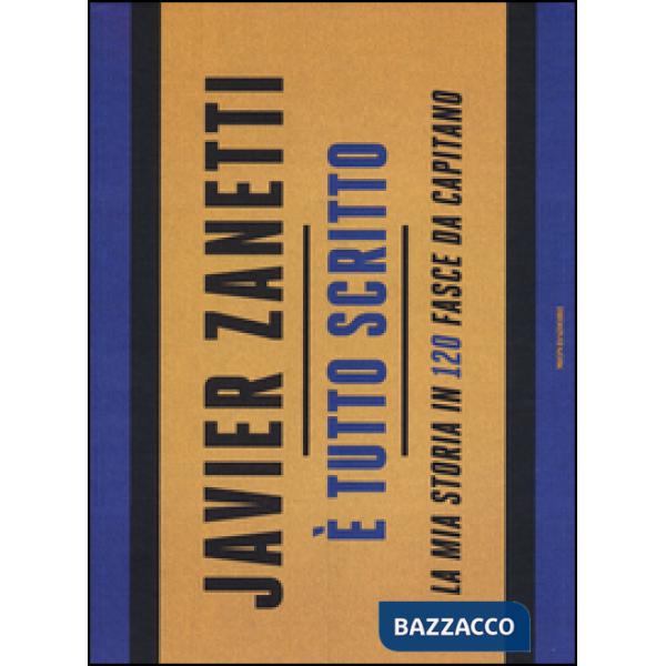 È tutto scritto. La mia storia in 120 fasce da capitano