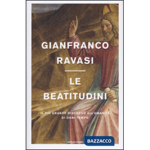 Beatitudini. Il più grande discorso all'umanità di ogni tempo (Le)