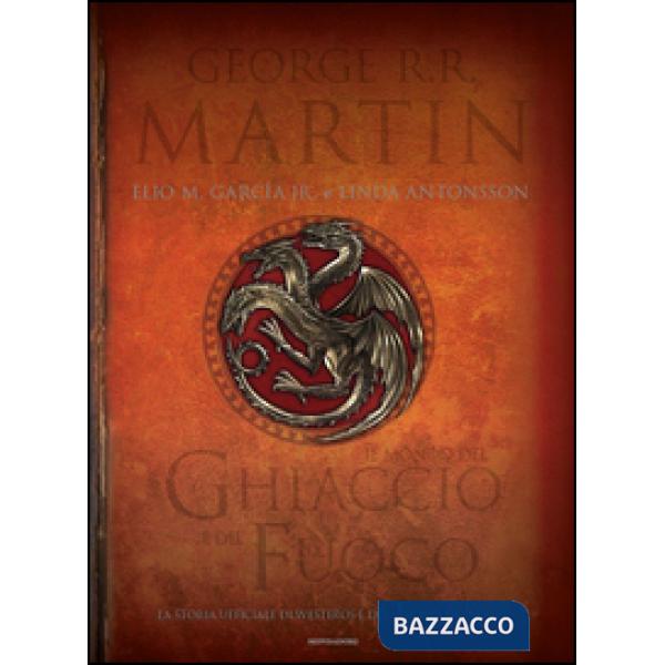 Mondo del ghiaccio e del fuoco. La storia ufficiale di Westeros e del Trono di s