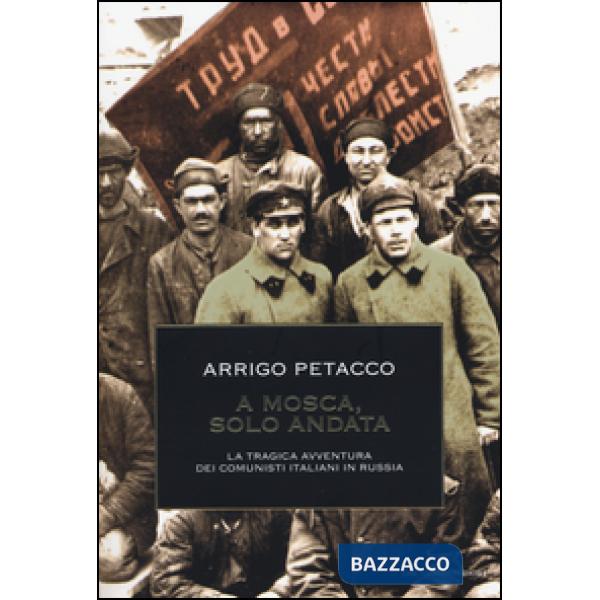A Mosca, solo andata. La tragica avventura dei comunisti italiani in Russia
