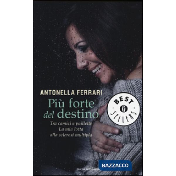 Più forte del destino. Tra camici e paillette. La mia lotta alla sclerosi multip