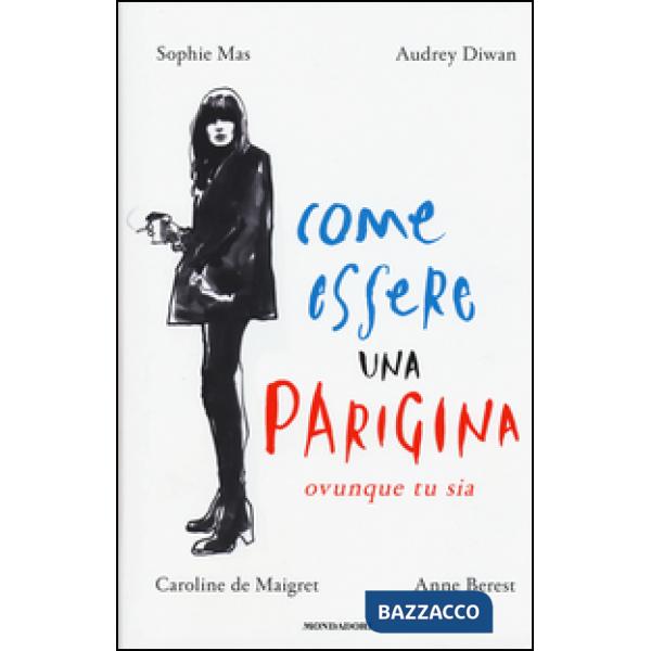 Come essere una parigina. Ovunque tu sia