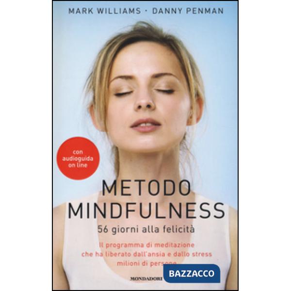 Metodo mindfulness. 56 giorni alla felicità. Il programma di meditazione che ha liberato dall'ansia e dallo stress milioni di pe