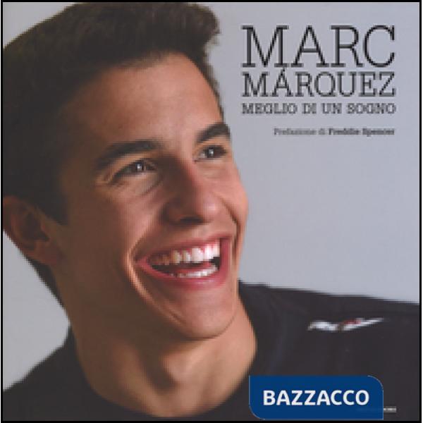 Marc Márquez. Meglio di un sogno