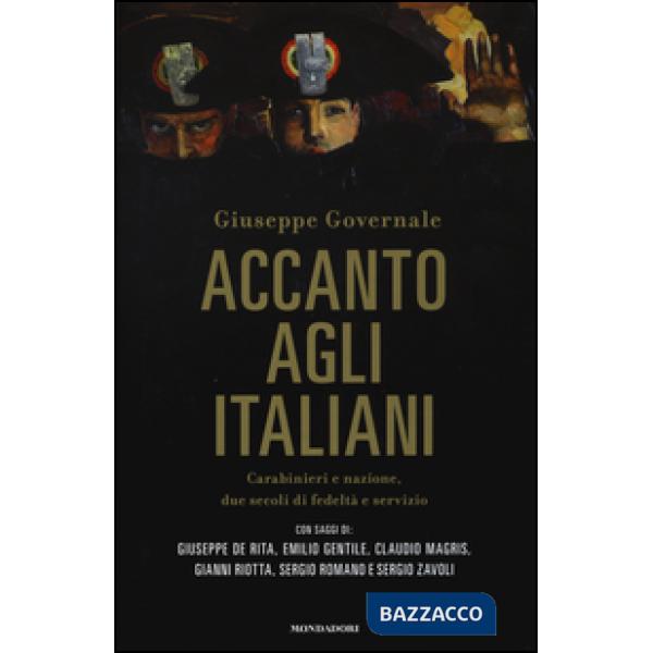 Accanto agli italiani. Carabinieri e nazione, due secoli di fedeltà e servizio