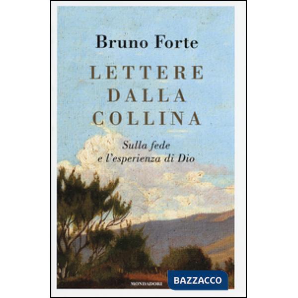 Lettere dalla collina. Sulla fede e l'esperienza di Dio