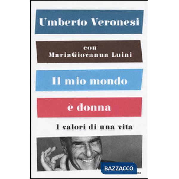 Mio mondo è donna. I valori di una vita (Il)
