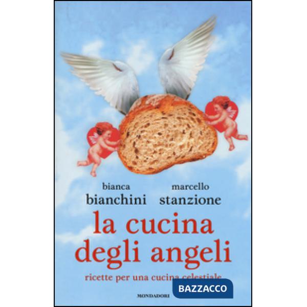 Cucina degli angeli. Ricette per una cucina celestiale (La)