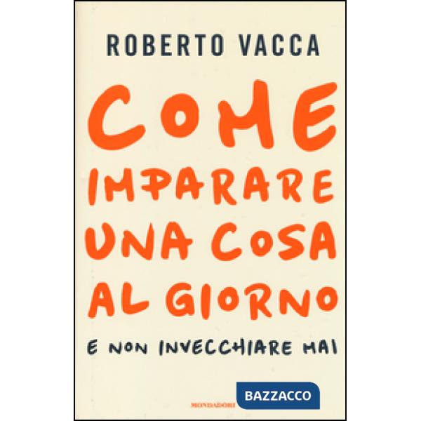 Come imparare una cosa al giorno e non invecchiare mai
