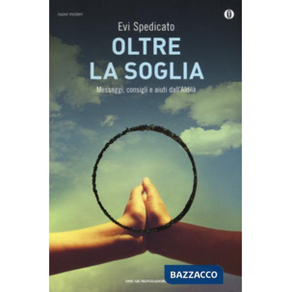 Oltre la soglia. Messaggi, consigli e aiuti dall'Aldilà