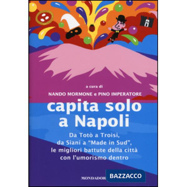 Capita solo a Napoli. Da Totò a Troisi, da Siani a «Made in Sud» le migliori bat