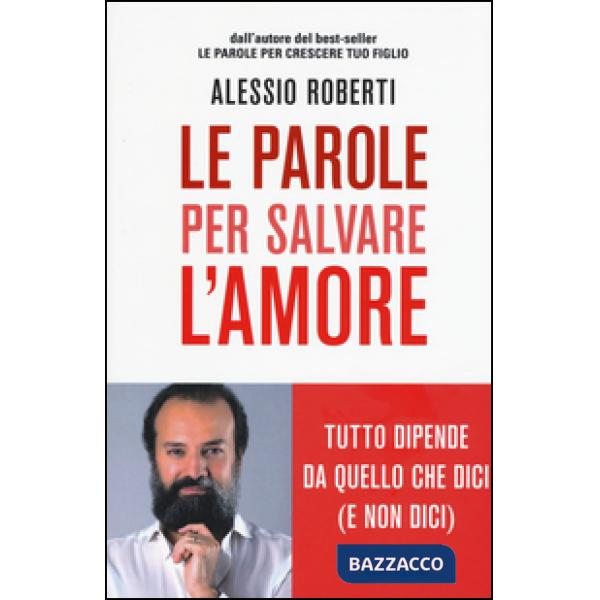 Parole per salvare l'amore. Tutto dipende da quello che dici (e non dici) (Le)