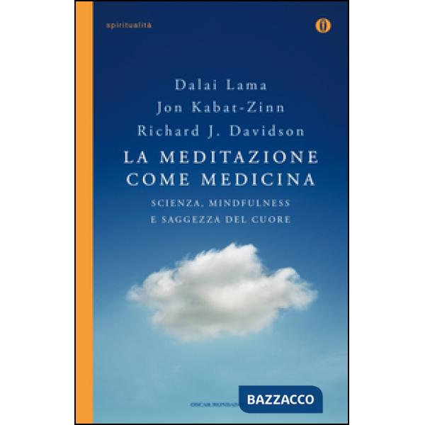 Meditazione come medicina. Scienza, mindfulness e saggezza del cuore (La)