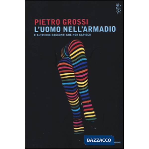 Uomo nell'armadio e altri due racconti che non capisco (L')