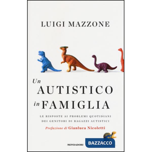 Autistico in famiglia. Le risposte ai problemi quotidiani dei genitori di ragazzi autistici (Un)