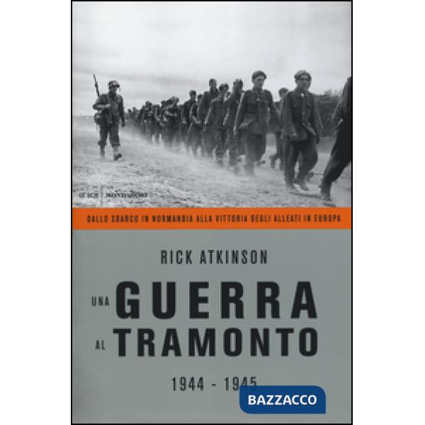Guerra al tramonto (1944-1945). Dallo sbarco in Normandia alla vittoria degli al