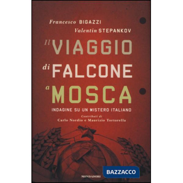 Viaggio di Falcone a Mosca. Indagine su un mistero italiano (Il)