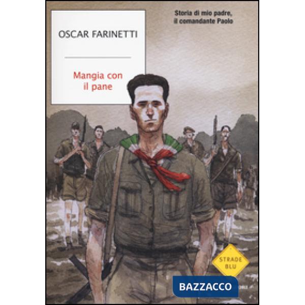 Mangia con il pane. Storia di mio padre, il comandante Paolo
