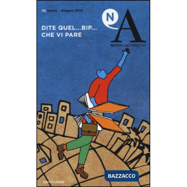 Nuovi argomenti. Vol. 70: Dite quel... bip... che vi pare.
