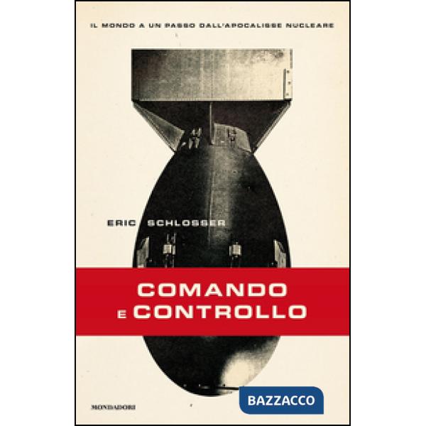 Comando e controllo. Il mondo a un passo dall'apocalisse nucleare