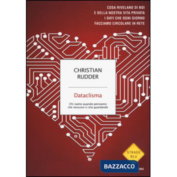 Dataclisma. Chi siamo quando pensiamo che nessuno ci stia guardando