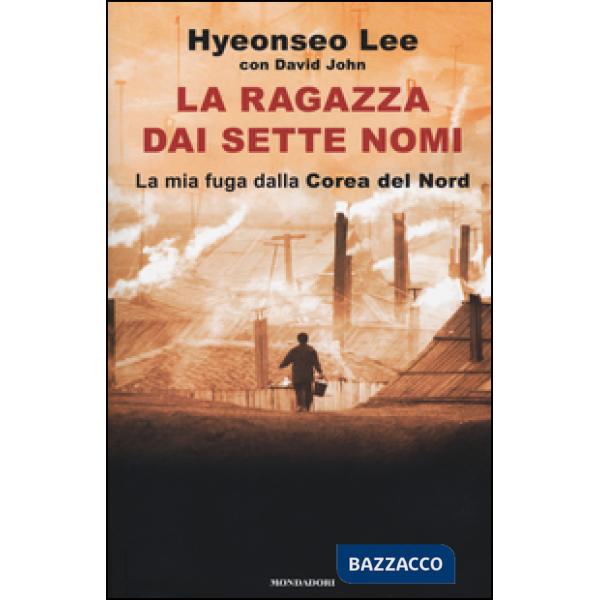 Ragazza dai sette nomi. La mia fuga dalla Corea del Nord (La)