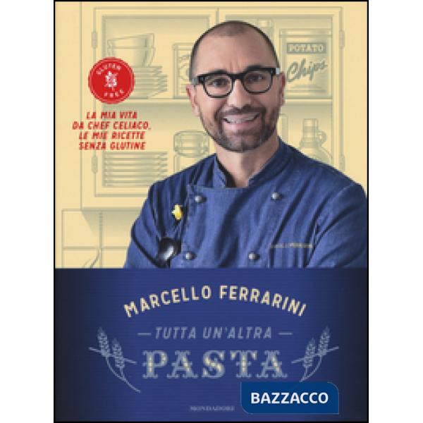Tutta un'altra pasta. La mia vita da chef celiaco, le mie ricette senza glutine