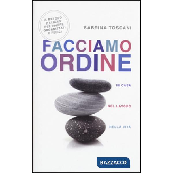Facciamo ordine in casa, nel lavoro, nella vita