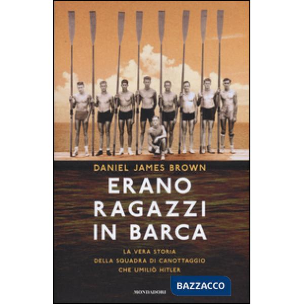 Erano ragazzi in barca. La vera storia della squadra di canottaggio che umiliò Hitler