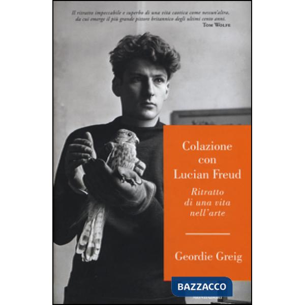 Colazione con Lucian Freud. Ritratto di una vita nell'arte