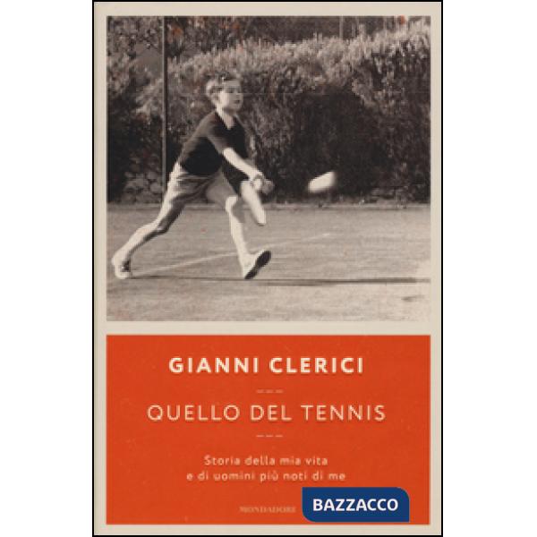 Quello del tennis. Storia della mia vita e di uomini più noti di me