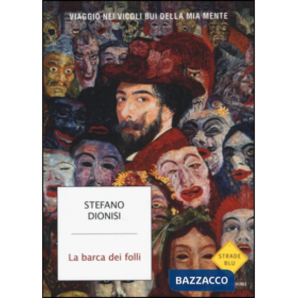 Barca dei folli. Viaggio nei vicoli bui della mia mente (La)