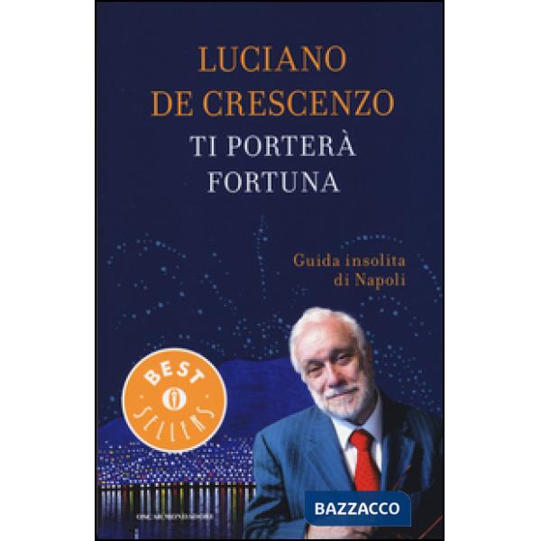 Ti porterà fortuna. Guida insolita di Napoli