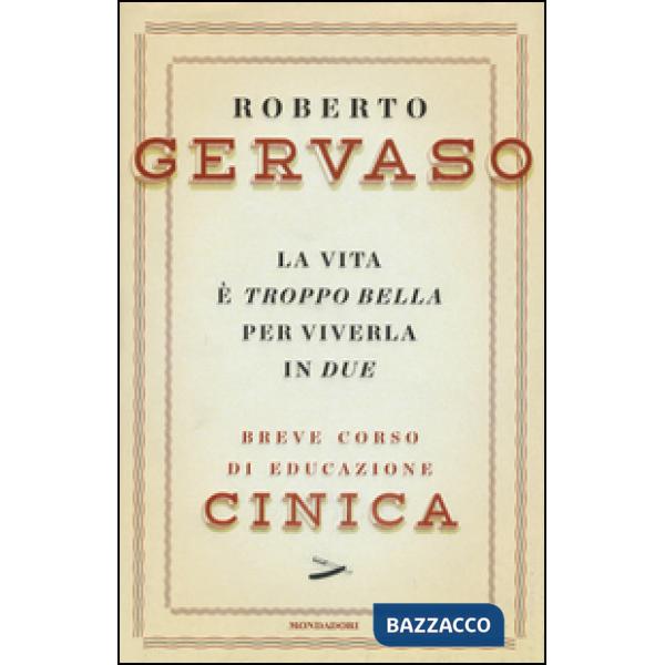 Vita è troppo bella per viverla in due. Breve corso di educazione cinica (La)