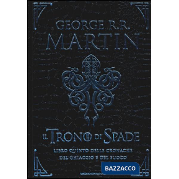 Trono di spade. Libro quinto delle Cronache del ghiaccio e del fuoco (Il). Vol. 