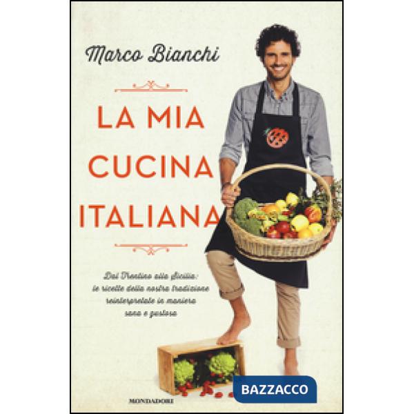 Mia cucina italiana. Dal Trentino alla Sicilia: le ricette della nostra tradizio