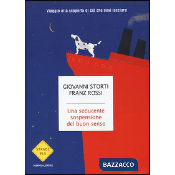 Seducente sospensione del buon senso. Viaggio alla scoperta di ciò che devi lasc