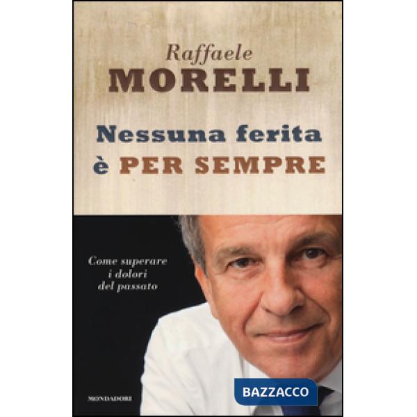 Nessuna ferita è per sempre. Come superare i dolori del passato