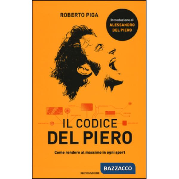 Codice Del Piero. Come rendere al massimo in ogni sport (Il)