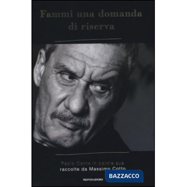 Fammi una domanda di riserva. Paolo Conte in parole sue